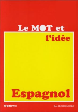 Le mot et l'ide en espagnol par Eric Freysselinard