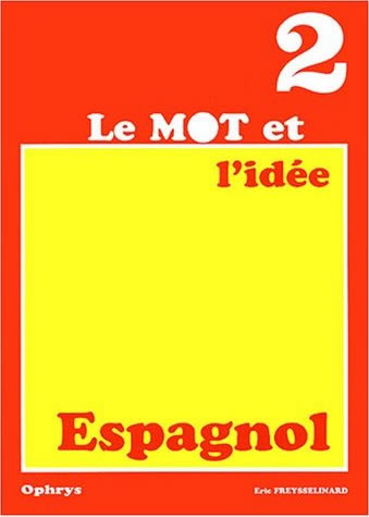 Le Mot et l'ide, niveau 2 : Espagnol par Eric Freysselinard